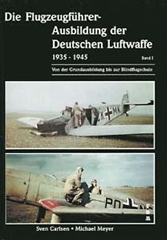 Die Flugzeugführer-Ausbildung der Deutschen Luftwaffe 1935-1945 / Die Flugzeugführer-Ausbildung der Deutschen Luftwaffe 1935-1945