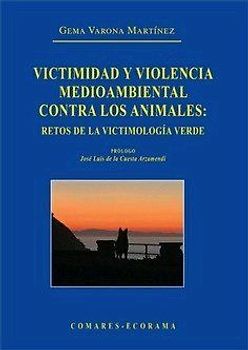 Victimidad y violencia medioambiental contra los animales : retos de la victimología verde