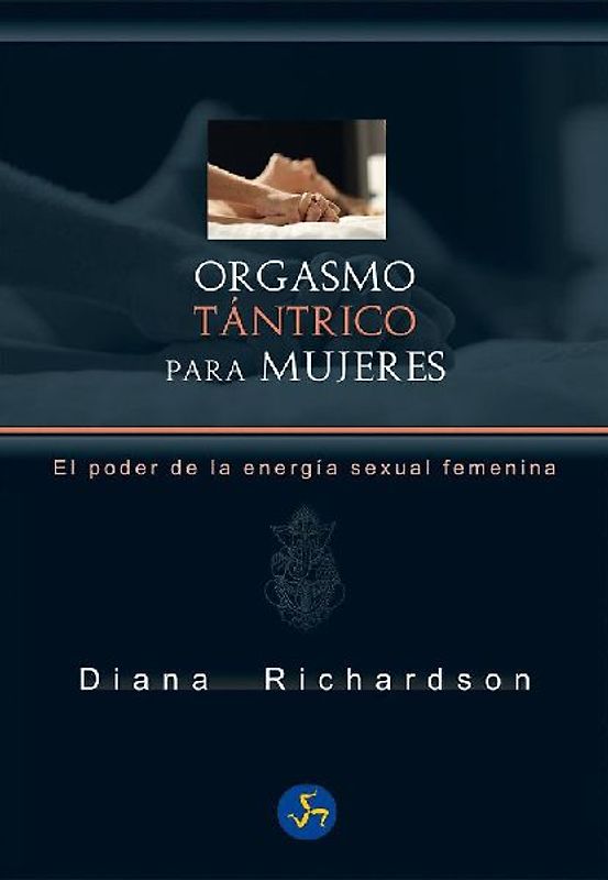 Orgasmo tántrico para mujeres : el poder de la energía sexual femenina