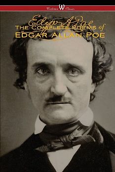 The Complete Poems of Edgar Allan Poe (The Authoritative Edition - Wisehouse Classics)