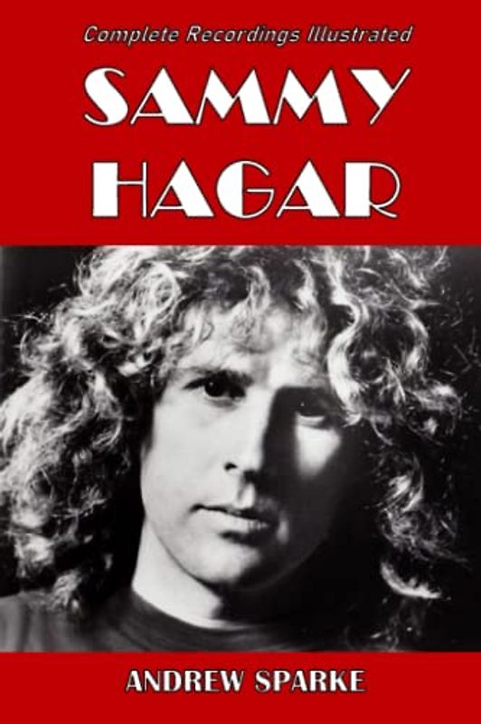 Sammy Hagar: Complete Recordings Illustrated (Essential Discographies, Band 154)