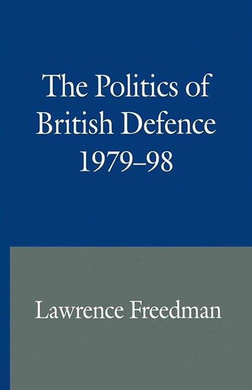 The Politics of British Defence 1979–98
