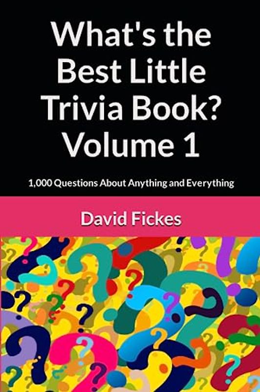 What's the Best Little Trivia Book? Volume 1: 1,000 Questions About Anything and Everything (What's the Best Trivia?, Band 20)