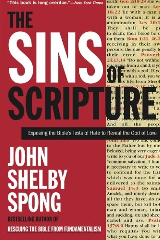The Sins of Scripture: Exposing the Bible's Texts of Hate to Reveal the God of Love - John Shelby Spong