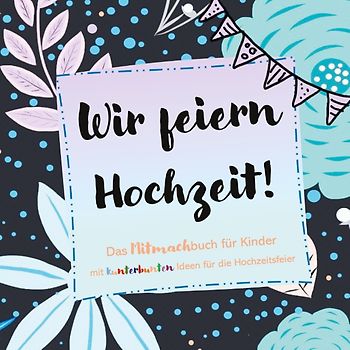 Wir feiern Hochzeit! Das Mitmachbuch für Kinder