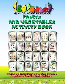 Fruits And Vegetables Activity Book: Tracing And Writing Sentences, Word Scramble, Vocabulary, Counting, Math And More.