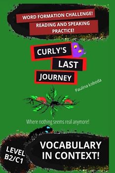 Curly's Last Journey: Vocabulary in Context. Word Formation and Reading Practice B2/C1