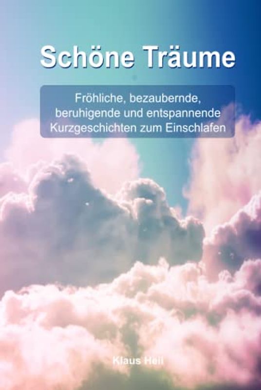 Schöne Träume - Gute Nacht Geschichten für Erwachsene: Kurzgeschichen zum Einschlafen, Fröhliche, bezaubernde und Entspannende Geschichten zum Einschlafen