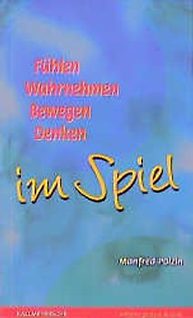 Fühlen - Wahrnehmen - Bewegen - Denken im Spiel