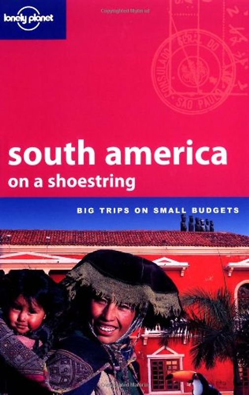 south america on a shoestring. Big Trips on Small Budgets (Lonely Planet South America on a Shoestring)