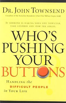 Who's Pushing Your Buttons?: Handling the Difficult People in Your Life - Townsend, John