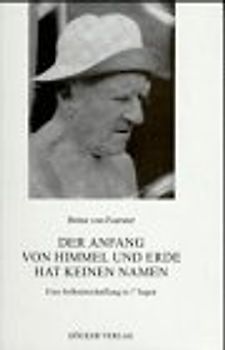 Der Anfang von Himmel und Erde hat keinen Namen. Eine Selbsterschaffung in 7 Tagen