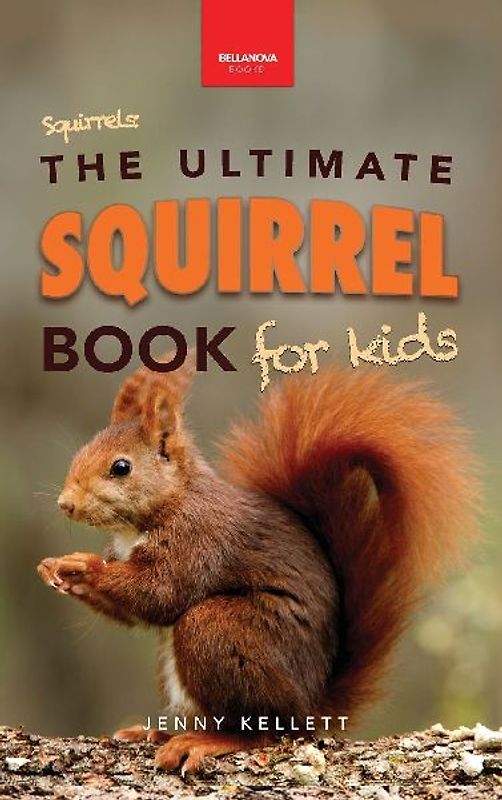 Squirrels The Ultimate Squirrel Book for Kids