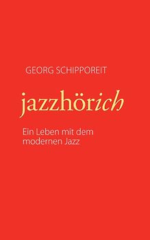 jazzhörich. Ein Leben mit dem modernen Jazz