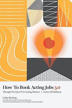 How To Book Acting Jobs 3.0: Through the Eyes of a Casting Director - Across All Platforms