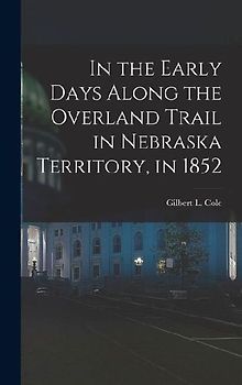 In the Early Days Along the Overland Trail in Nebraska Territory, in 1852