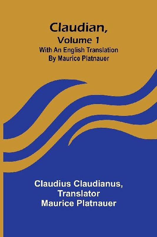 Claudian, Volume 1; With An English Translation By Maurice Platnauer