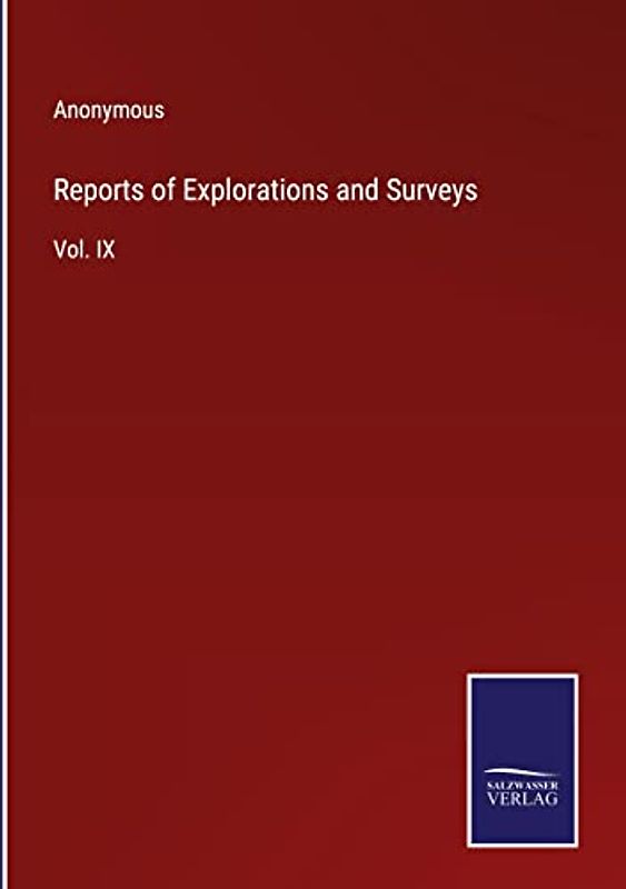 Reports of Explorations and Surveys: Vol. IX