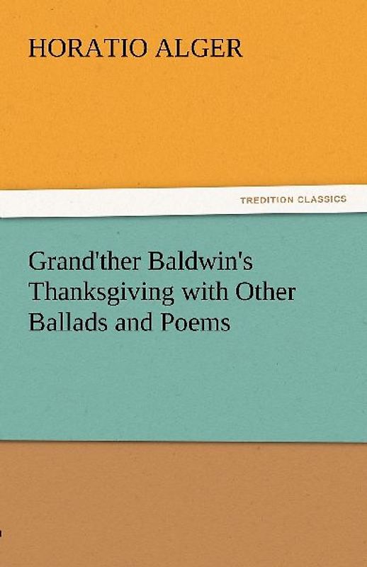 Grand'ther Baldwin's Thanksgiving with Other Ballads and Poems