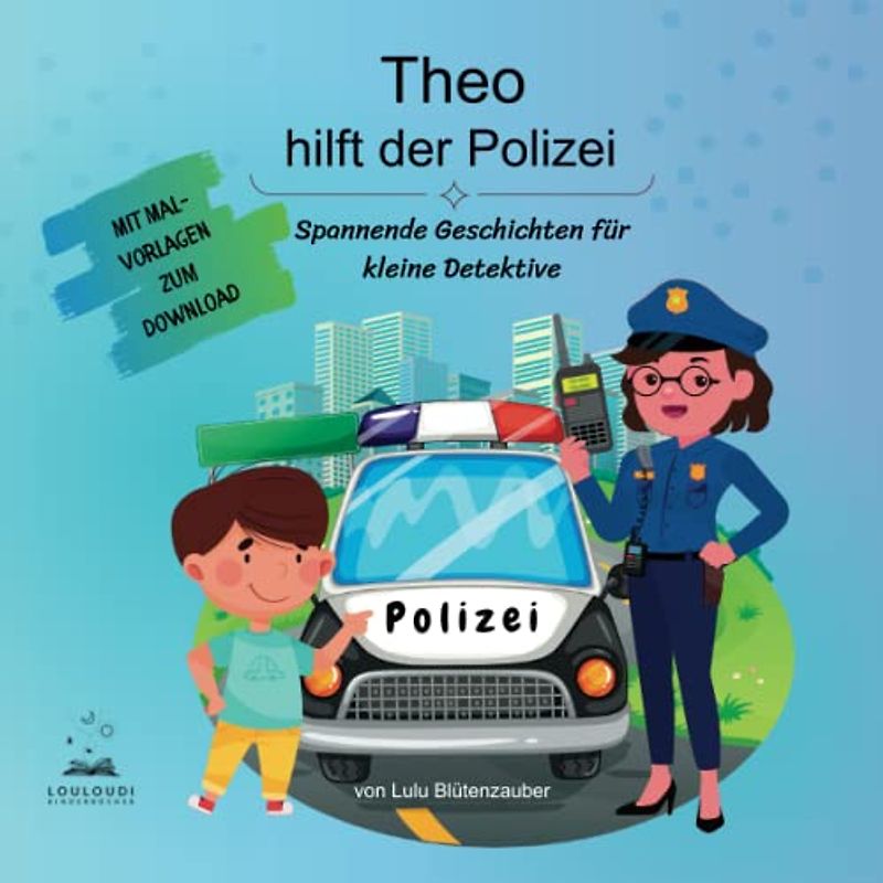 Theo hilft der Polizei - spannende Geschichten für kleine Detektive: Bilderbuch Polizei | 5 Geschichten | Kinder ab 4 Jahre | Polizei- und Detektivgeschichten in Farbe