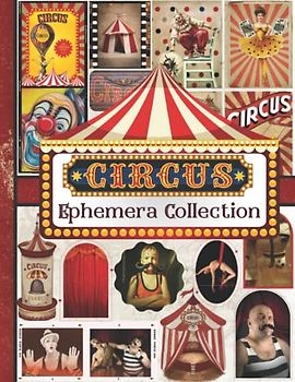 Circus Ephemera Collection: One-Sided Decorative Paper for Junk Journaling, Scrapbooking, Decoupage, Collages, Origami, Card Making & Mixed Media, ... of Authentic Ephemera (130+ Vintage Pieces)