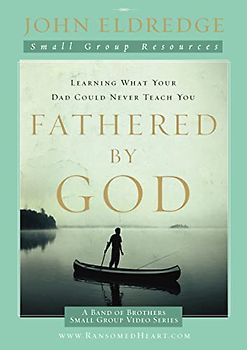 Fathered by God Participant's Guide (A Band of Brothers Small Group Video Series)