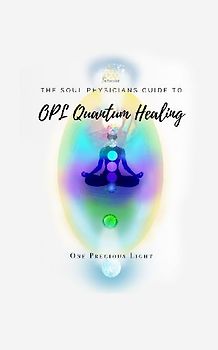 Soul Physicians Guide To OPL Quantum Healing