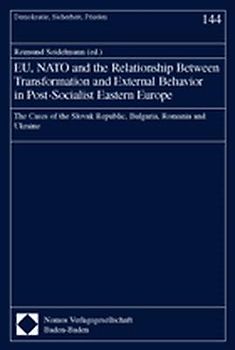 EU, NATO and the Relationship Between Transformation and External Behavior in Post-Socialist Eastern Europe. The Cases of the Slovak Republic, Bulgaria, Romania and Ukraine