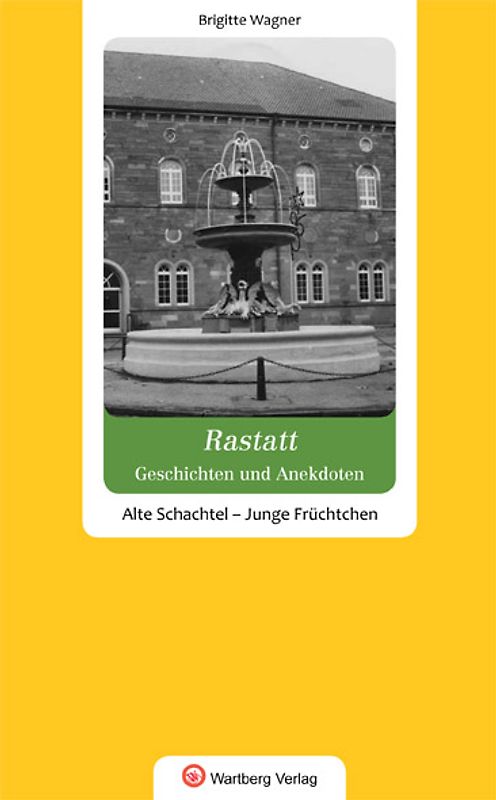 Geschichten und Anekdoten aus Rastatt. Alte Schachteln - Junge Früchtchen