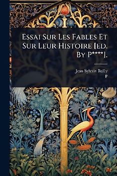 Essai Sur Les Fables Et Sur Leur Histoire [ed. By P****].