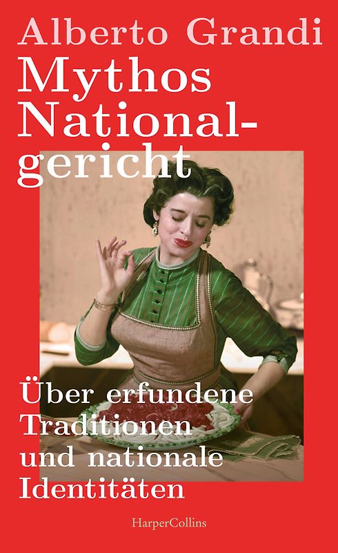 Mythos Nationalgericht. Die erfundenen Traditionen der italienischen Küche