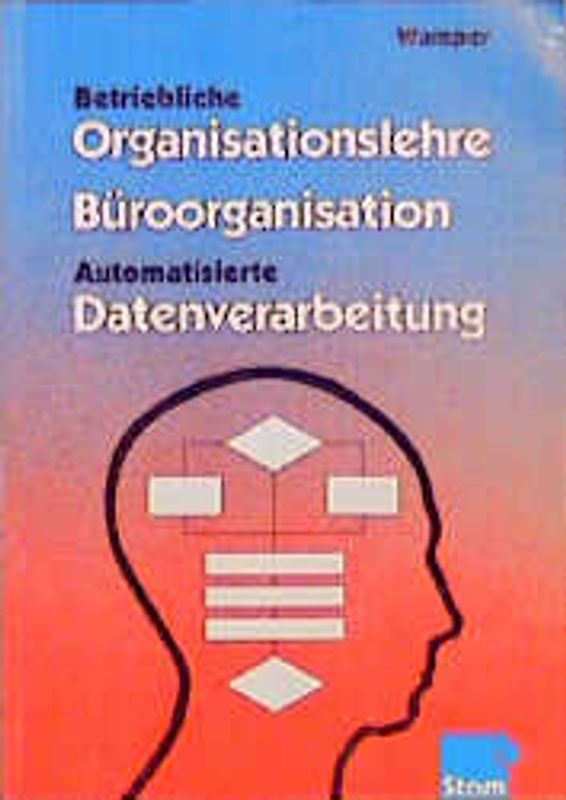 Betriebliche Organisationslehre - Büroorganisation - Automatisierte Datenverarbeitung
