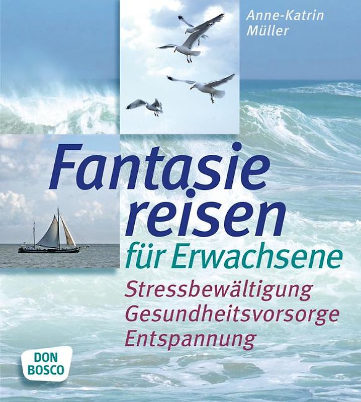 Fantasiereisen für Erwachsene. Stressbewältigung, Gesundheitsvorsorge, Entspannung