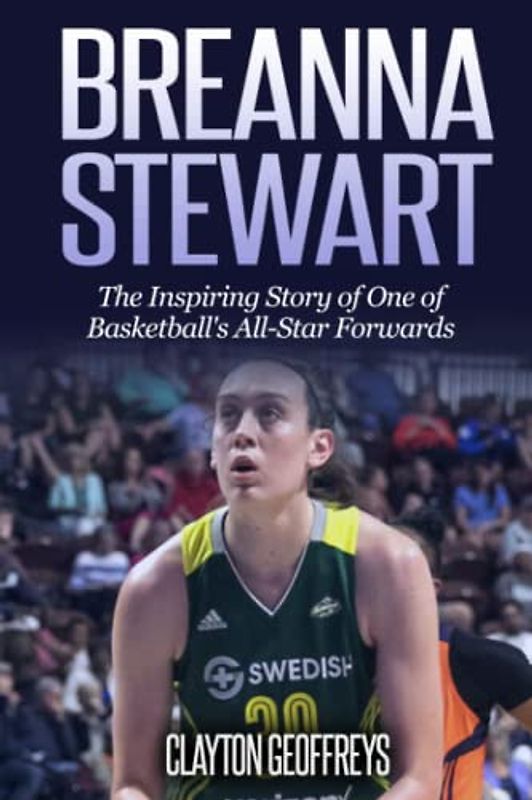 Breanna Stewart: The Inspiring Story of One of Basketball's All-Star Forwards
