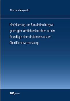 Modellierung und Simulation integral gefertigter Verdichterlaufräder auf der Grundlage einer dreidimensionalen Oberflächenvermessung