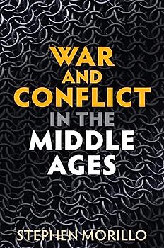 War and Conflict in the Middle Ages: A Global Perspective (War and Conflict Through the Ages)