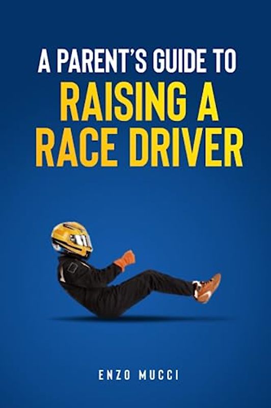 A Parent's Guide To Raising A Race Driver