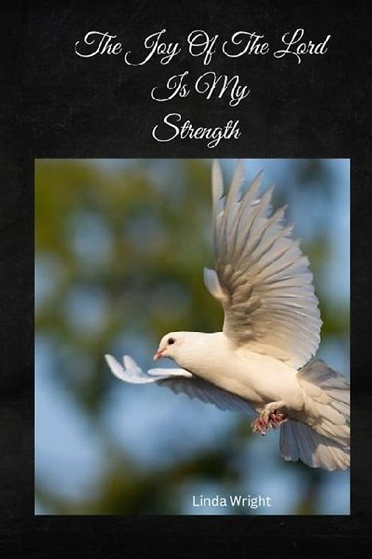 The Joy Of The Lord Is My Strength