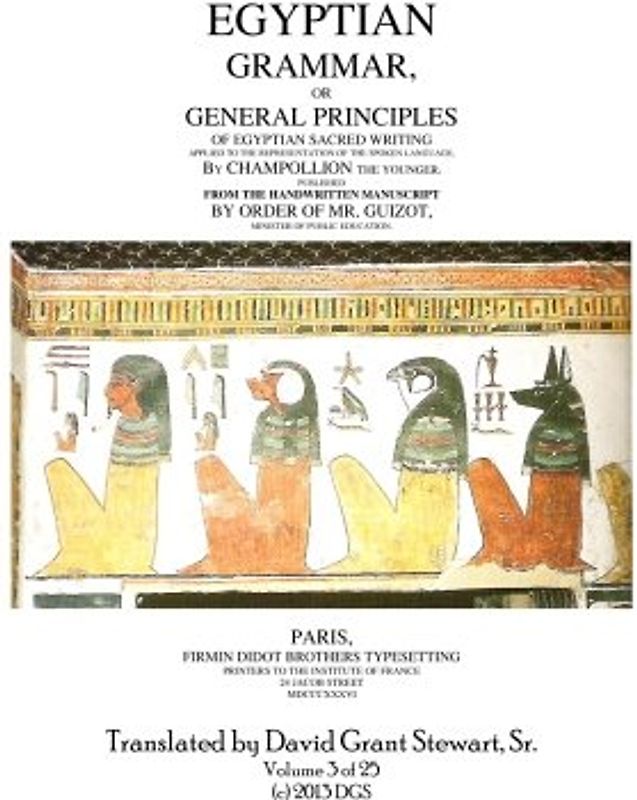 Egyptian Grammar, or General Principles of Egyptian Sacred Writing: The Foundation of Egyptology translated for the first time into English