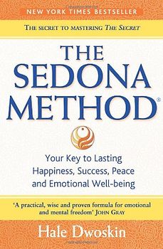 Sedona Method: How to Get Rid of Your Emotional Baggage and Live the Life You Want - Hale Dwoskin