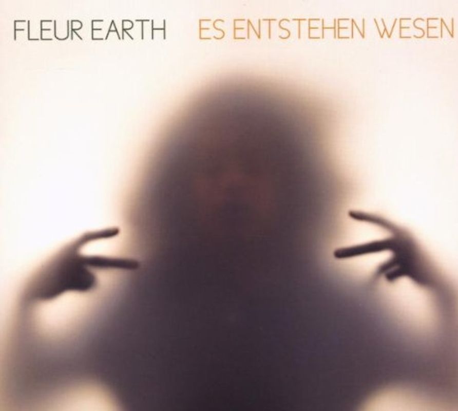 Fleur Earth - Es Entstehen Wesen
