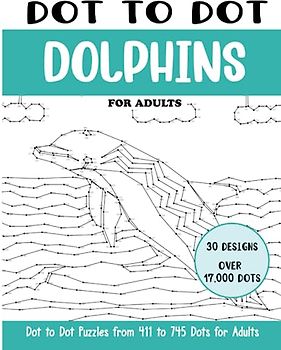 Dot to Dot Dolphins for Adults: Dolphins Connect the Dots Book for Adults (Over 17000 dots) (Dot to Dot Books for Adults)