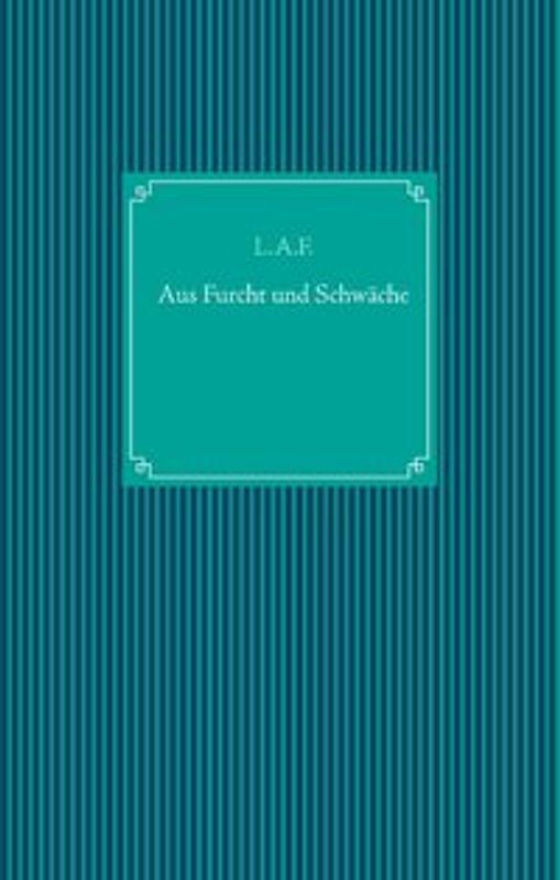 Aus Furcht und Schwäche. De peur et faiblesse