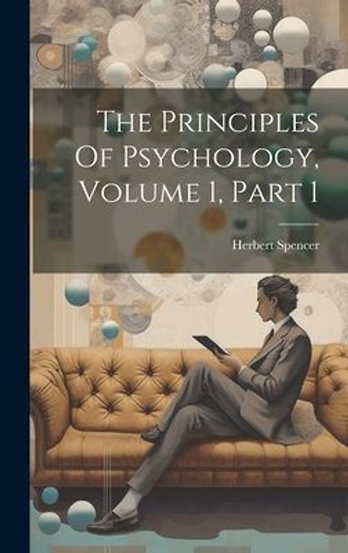 The Principles Of Psychology, Volume 1, Part 1
