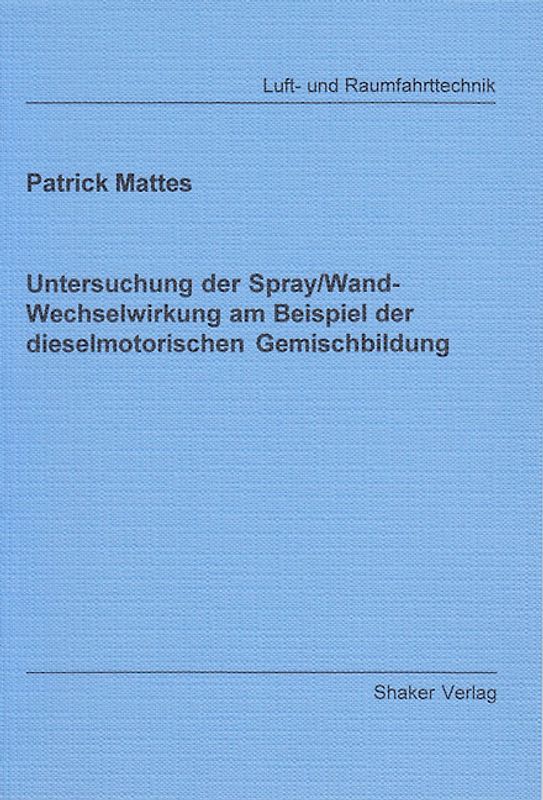 Untersuchung der Spray/Wand-Wechselwirkung am Beispiel der dieselmotorischen Gemischbildung
