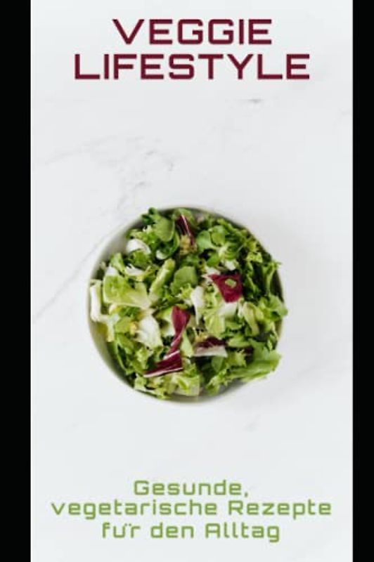 Veggie Lifestyle: Gesunde, vegetarische Rezepte für den Alltag