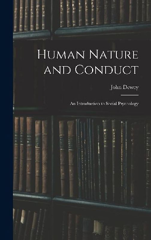 Human Nature and Conduct: An Introduction to Social Psychology
