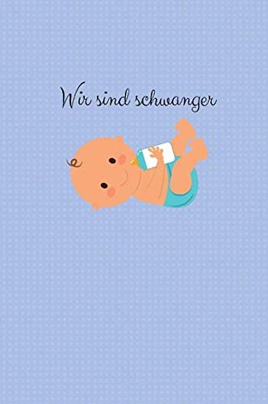 Wir sind schwanger: dieses Buch begleitet dich durch die Schwangerschaft - 120 leere Seiten liniert zum selber gestalten