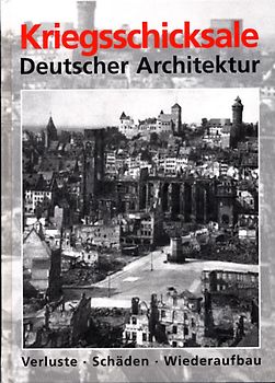 Kriegsschicksale Deutscher Architektur. Verluste - Schäden - Wiederaufbau