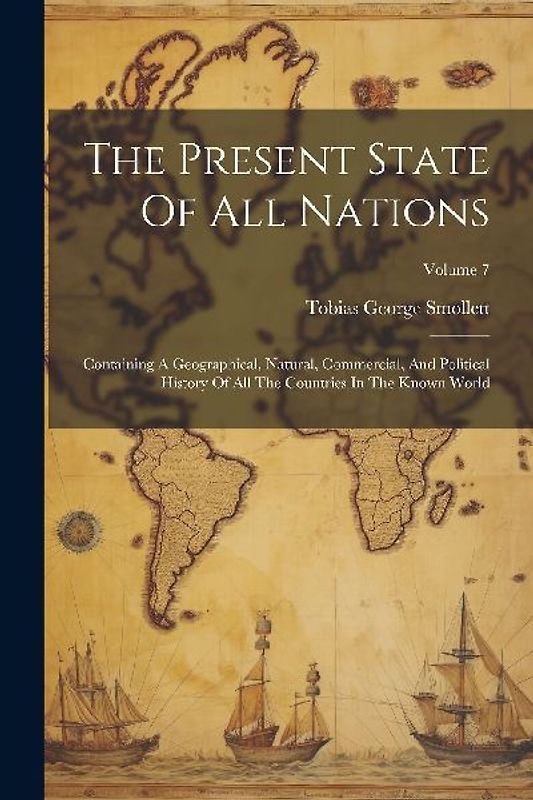 The Present State Of All Nations: Containing A Geographical, Natural, Commercial, And Political History Of All The Countries In The Known World; Volum